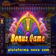 plataforma nova com bonus de cadastro sem deposito